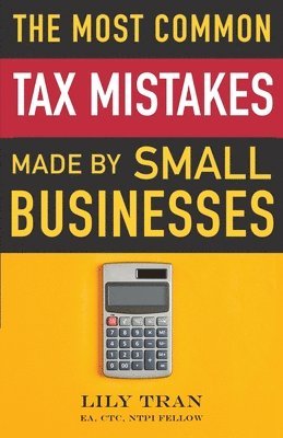 Lily Tran, Amber Gray-Fenner, Jamie O'Kane - Most Common Tax Mistakes Made by Small Businesses, Häftad