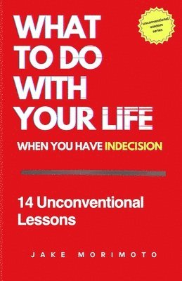 bokomslag What to Do With Your Life When You Have Indecision