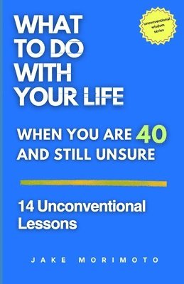 bokomslag What to Do With Your Life When You're 40 and Still Unsure