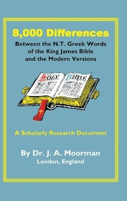 Jack Moorman - 8,000 Differences Between the N.T. Greek Words of the King James Bible and the Modern Versions, Inbunden