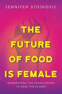 bokomslag The Future of Food Is Female