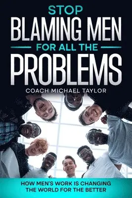 Michael Taylor - Stop Blaming Men For All The Problems - How Men's Work Is Changing The World For The Better, Häftad. Tillgänglighet: Lägg i varukorg