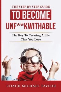 bokomslag The Step By Step Guide To Become Unf**kwithable -