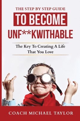 bokomslag The Step By Step Guide To Become Unf**kwithable -