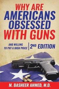 bokomslag Why Are Americans Obsessed with Guns and Willing to Pay a High Price for Them?