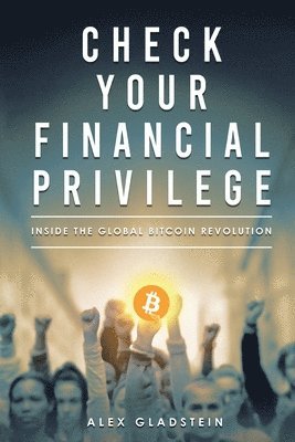 Alex Gladstein - Check Your Financial Privilege, Häftad