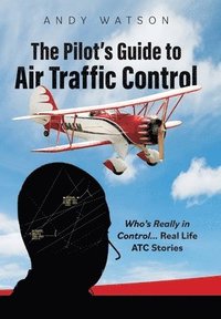 bokomslag The Pilot's Guide to Air Traffic Control