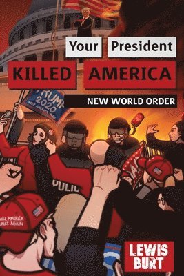Lewis Burt, Stacey M Robinson, Stacey M. Robinson, M Robinson, Stacey - Your President Killed America, Häftad