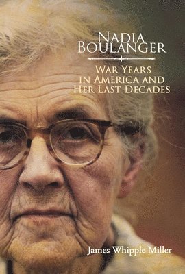 bokomslag Nadia Boulanger: War Years in America and Her Last Decades