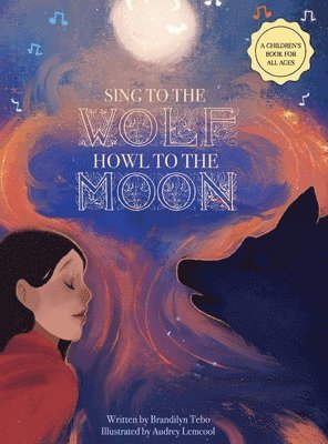 Brandilyn Tebo - Sing to the Wolf, Howl to the Moon, Inbunden