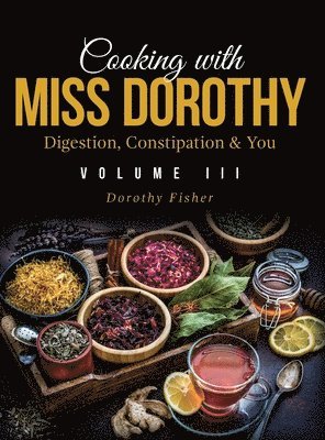 Dorothy Fisher - Cooking with Miss Dorothy Vol III Digestion, Constipation and You, Inbunden
