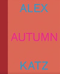 bokomslag Alex Katz: Autumn