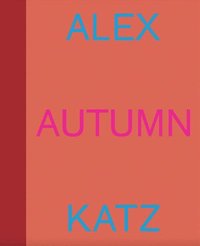 bokomslag Alex Katz: Autumn