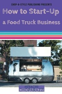 bokomslag How to Start-Up a Food Truck Business