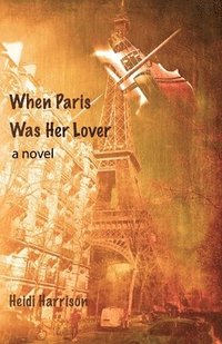 bokomslag When Paris Was Her Lover