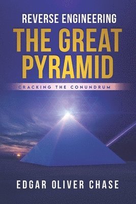 Edgar Oliver Chase - Reverse Engineering the Great Pyramid, Häftad