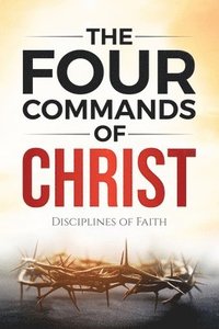 bokomslag The Four Commands of Christ