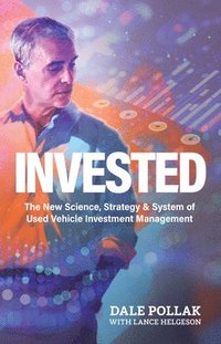 bokomslag Invested: The New Science, Strategy & System of Used Vehicle Investment Management