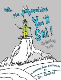 bokomslag Oh, the Mountains You'll Ski! A Coloring Book Ski Parody