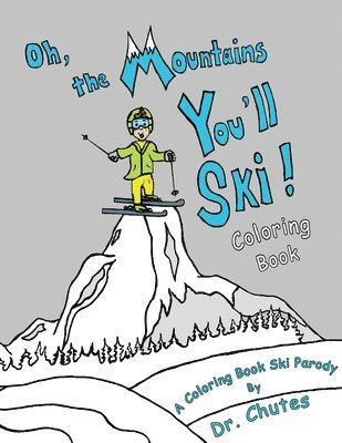 Oh, the Mountains You'll Ski! A Coloring Book Ski Parody 1