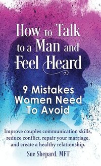 bokomslag How to Talk to a Man and Feel Heard