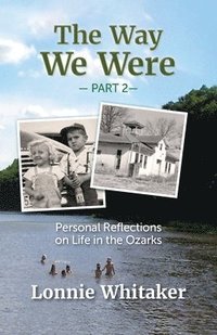 bokomslag The Way We Were--Part 2: Personal Reflections on Life in the Ozarks