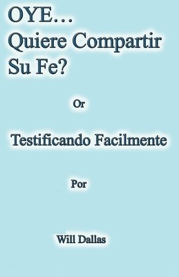 bokomslag OYE...Quiere Compartir Su Fe? Or Testificando Facilmente