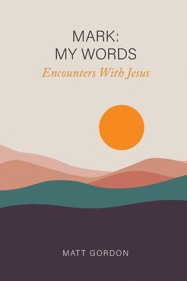 Matt Gordon - Mark My Words - Encounters With Jesus, Häftad
