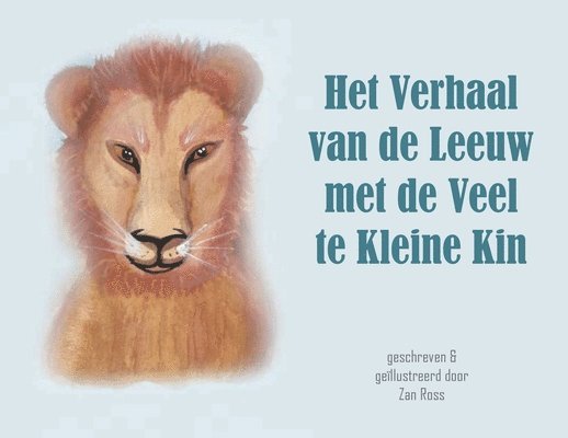 Het Verhaal Van de Leeuw Met de Veel Te Kleine Kin 1