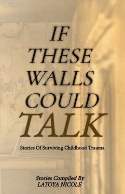 bokomslag If These Walls Could Talk, Stories of Surviving Childhood Trauma