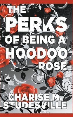 bokomslag The Perks Of Being A Hoodoo Rose
