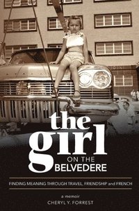 bokomslag The Girl on the Belvedere: Finding Meaning Through Travel, Friendship, and French A Memoir: Finding Meaning Through Travel, Friendship, and French A M