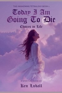 bokomslag Today I Am Going to Die: Choices in Life