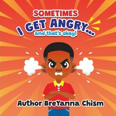 Breyanna Chism - Sometimes I Get Angry...and that's okay!, Häftad