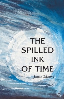 Jonas Zdanys - Spilled Ink of Time, Häftad