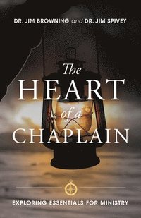 bokomslag The Heart of a Chaplain: Exploring Essentials for Ministry