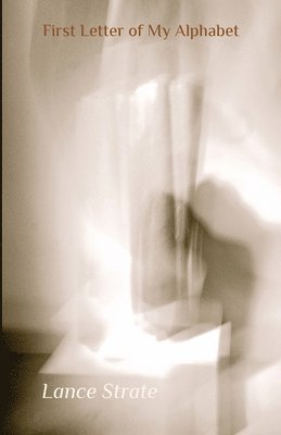 Lance Strate - First Letter of My Alphabet, Häftad