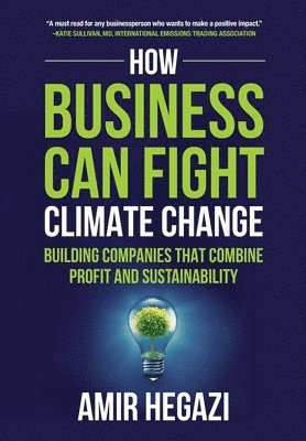 Amir Hegazi - How Business Can Fight Climate Change, Inbunden