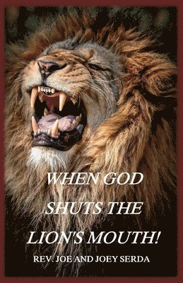 Joe &. Joey Serda, Joe & Joey Serda - When God Shuts the Lion's Mouth: A Message of Deliverance to the Children of God, Häftad