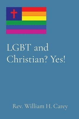 William H Carey - LGBT and Christian? Yes!, Häftad