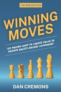 bokomslag Winning Moves: 105 Proven Ways to Create Value in Private Equity-Backed Companies