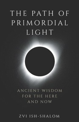 Zvi Ish-Shalom - Path of Primordial Light, Häftad