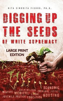 bokomslag Digging Up the Seeds of white Supremacy (LARGE PRINT EDITION )