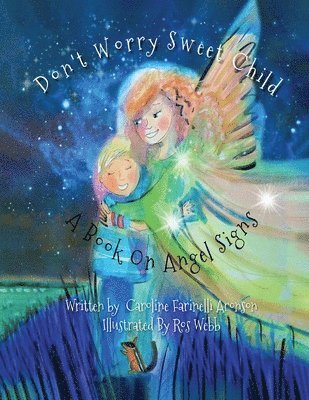 Don't Worry Sweet Child: A Book On Angel Signs 1