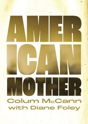Colum McCann, Diane Foley - American Mother, Inbunden