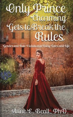 Anne E Beall - Only Prince Charming Gets to Break the Rules, Inbunden