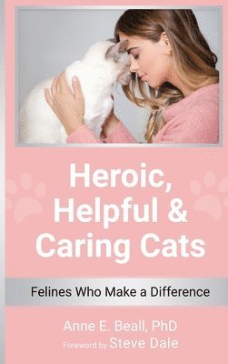 Anne E Beall - Heroic, Helpful and Caring Cats, Inbunden