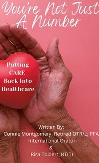bokomslag You're Not JUST A Number - Putting CARE Back Into Healthcare