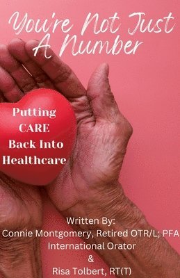 Connie Montgomery, Risa Tolbert - You're Not Just A Number - Putting Care Back Into Healthcare, Häftad. Tillgänglighet: Tillfälligt slut