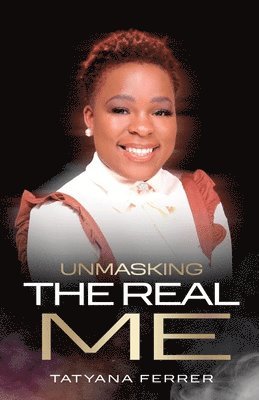 Tatyana M Ferrer - Unmasking The Real Me, Häftad